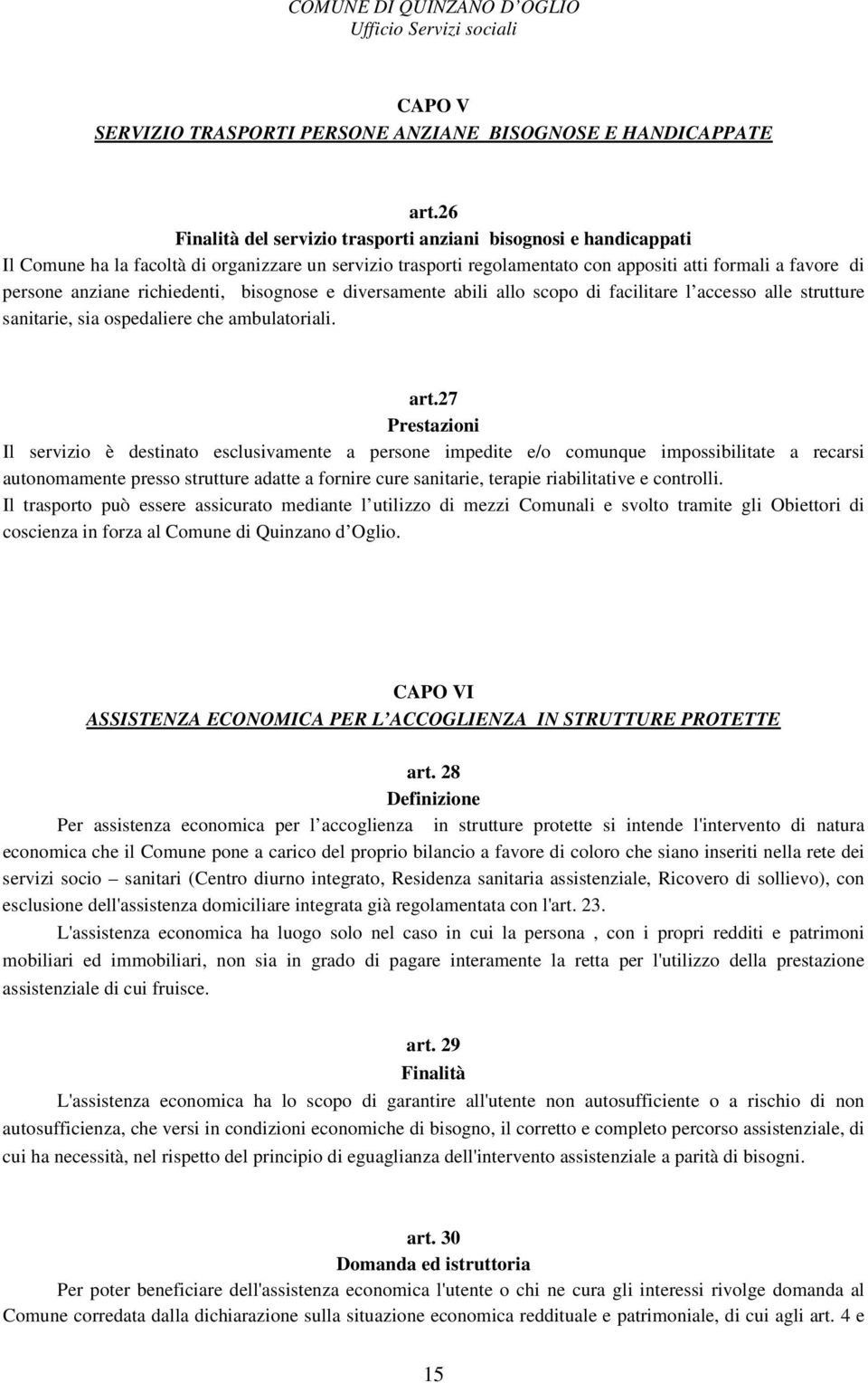 richiedenti, bisognose e diversamente abili allo scopo di facilitare l accesso alle strutture sanitarie, sia ospedaliere che ambulatoriali. art.