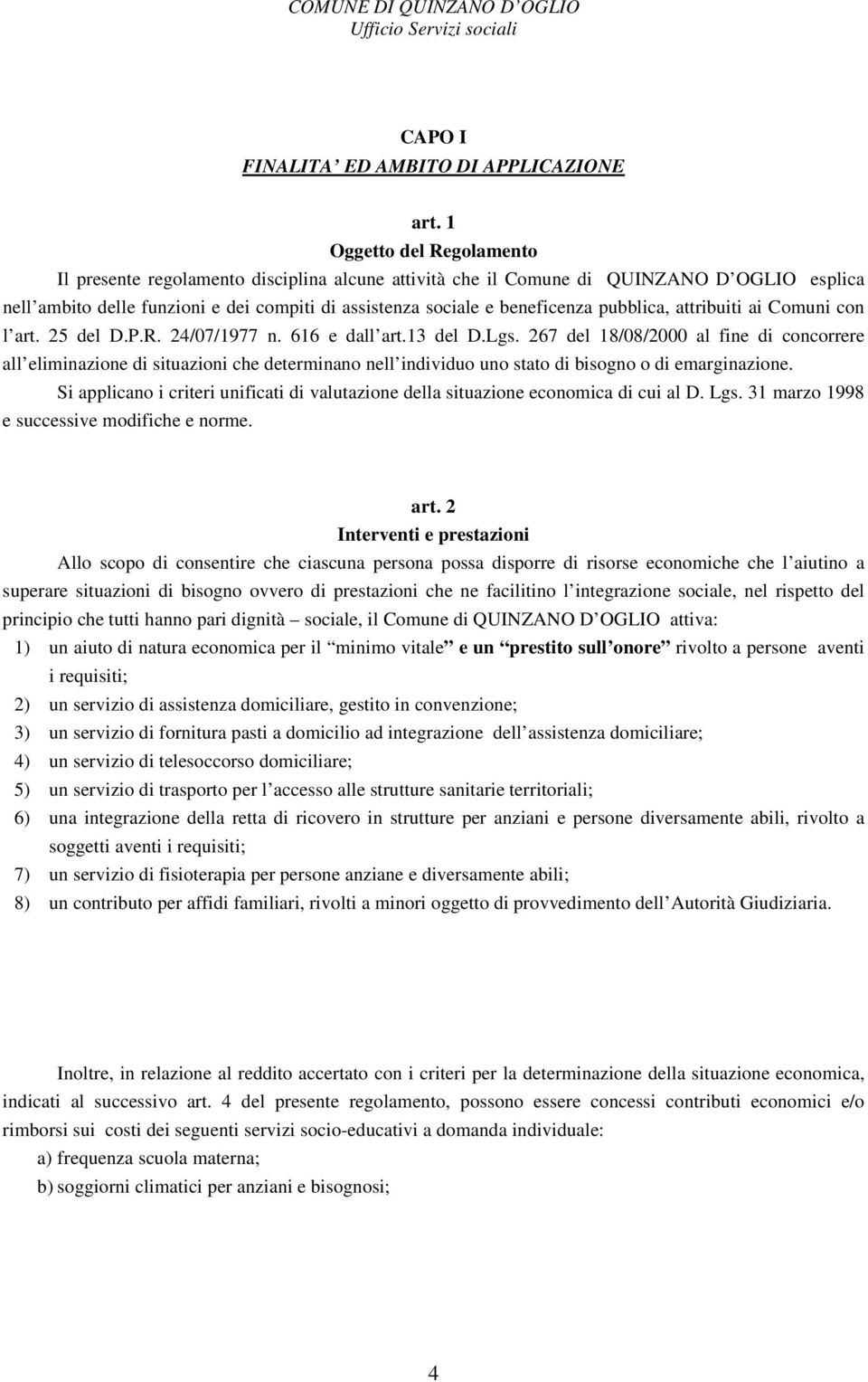 pubblica, attribuiti ai Comuni con l art. 25 del D.P.R. 24/07/1977 n. 616 e dall art.13 del D.Lgs.