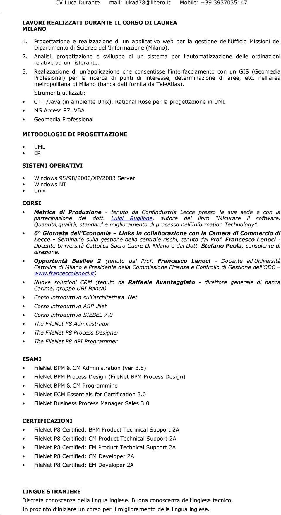 Realizzazione di un applicazione che consentisse l interfacciamento con un GIS (Geomedia Profesional) per la ricerca di punti di interesse, determinazione di aree, etc.