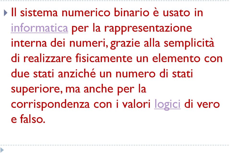 realizzare fisicamente un elemento con due stati anziché un numero