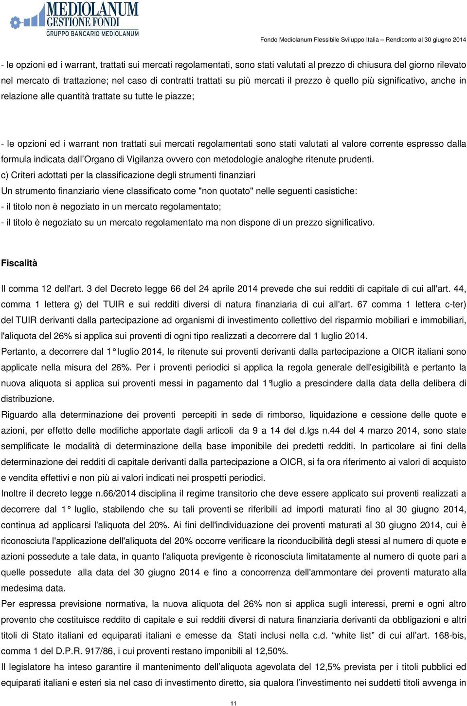 corrente espresso dalla formula indicata dall Organo di Vigilanza ovvero con metodologie analoghe ritenute prudenti.