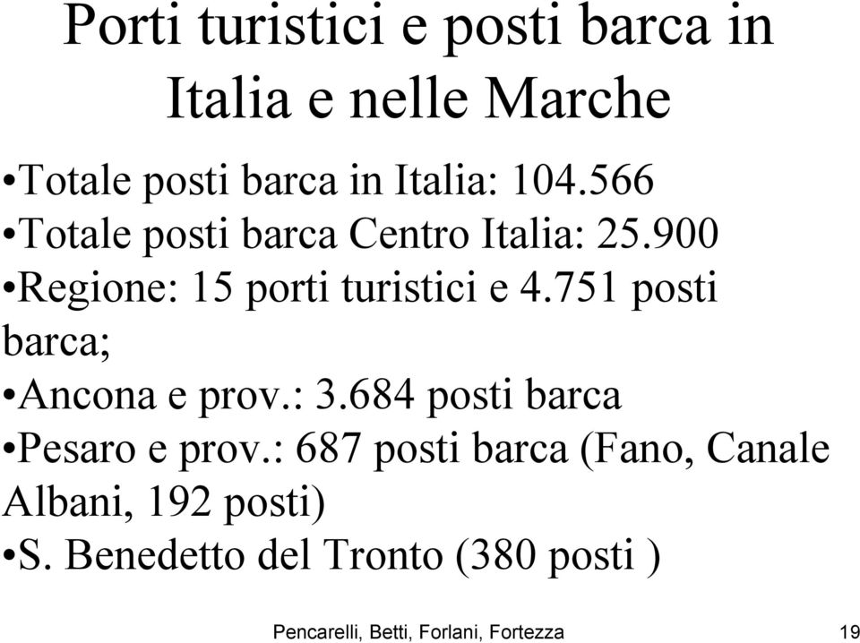 751 posti barca; Ancona e prov.: 3.684 posti barca Pesaro e prov.