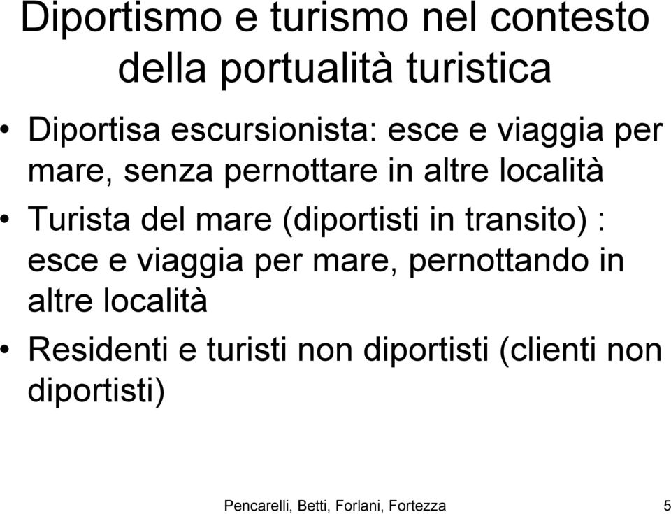 (diportisti in transito) : esce e viaggia per mare, pernottando in altre località