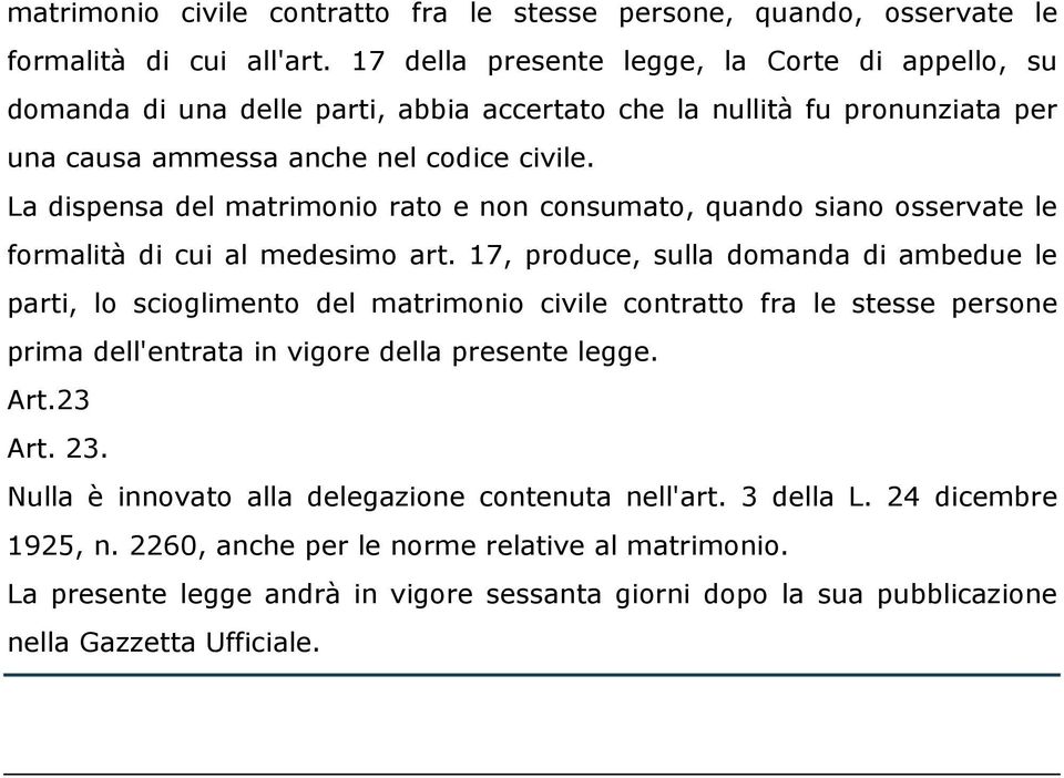 La dispensa del matrimonio rato e non consumato, quando siano osservate le formalità di cui al medesimo art.