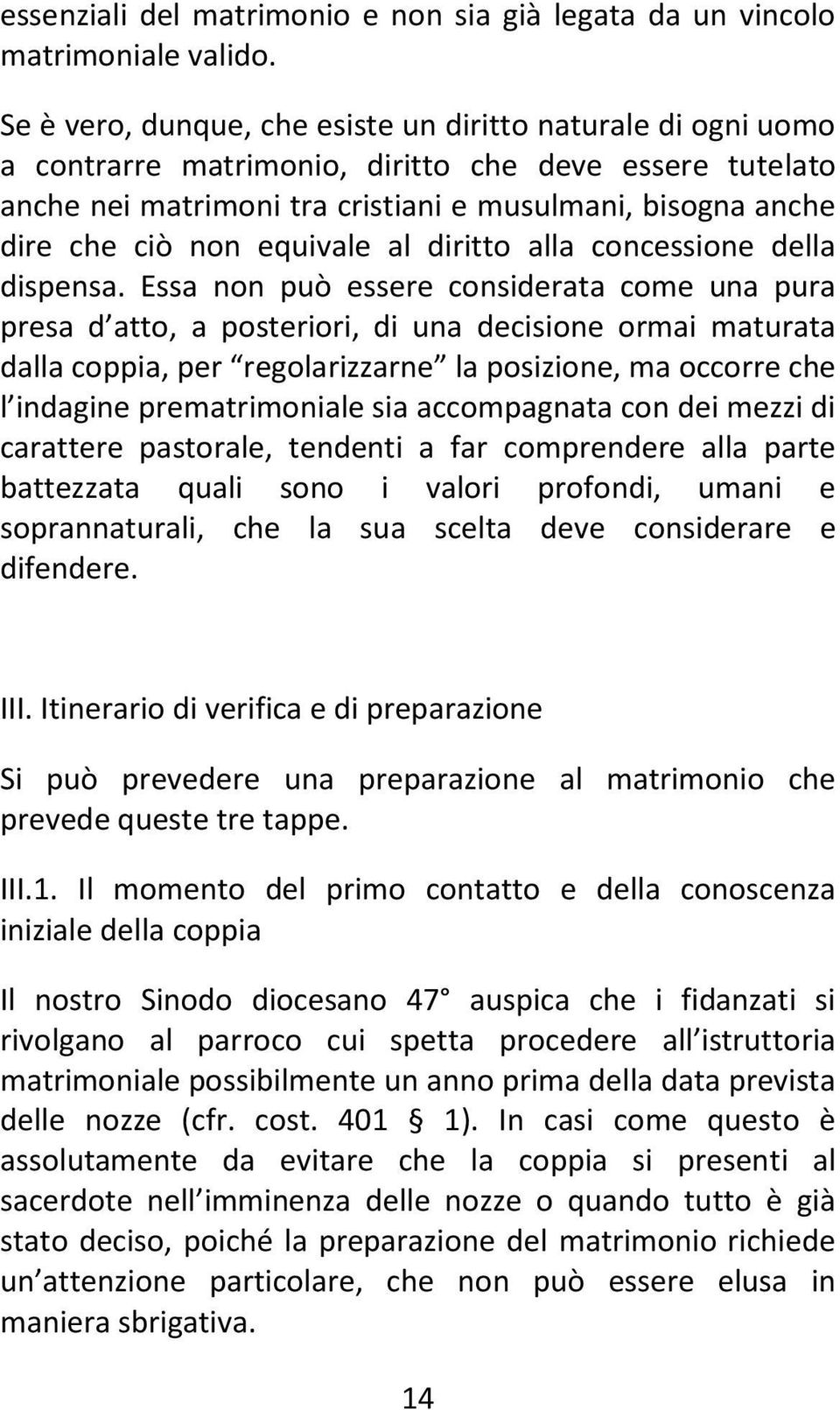 equivale al diritto alla concessione della dispensa.