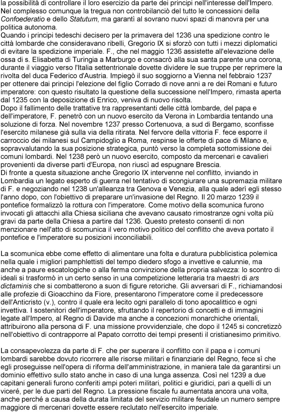 Quando i principi tedeschi decisero per la primavera del 1236 una spedizione contro le città lombarde che consideravano ribelli, Gregorio IX si sforzò con tutti i mezzi diplomatici di evitare la