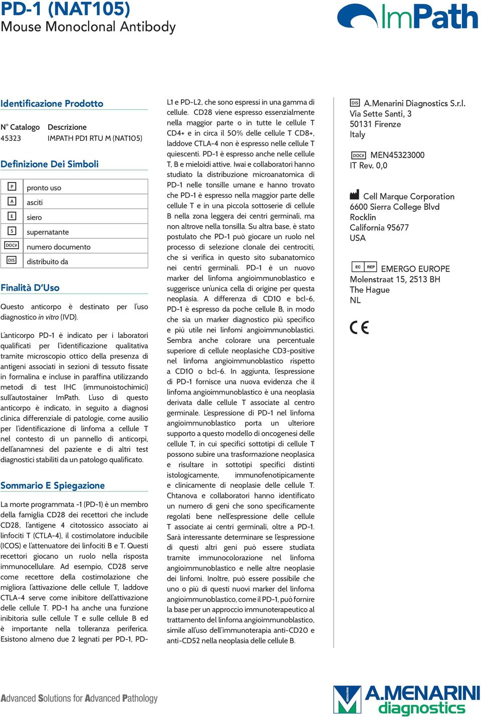 L anticorpo PD-1 è indicato per i laboratori qualificati per l identificazione qualitativa tramite microscopio ottico della presenza di antigeni associati in sezioni di tessuto fissate in formalina e