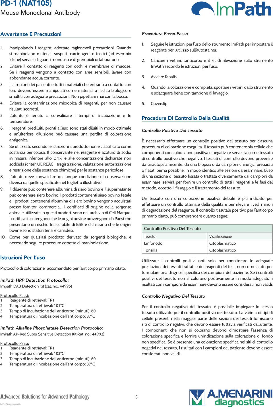 Evitare il contatto di reagenti con occhi e membrane di mucose. Se i reagenti vengono a contatto con aree sensibili, lavare con abbondante acqua corrente. 3.