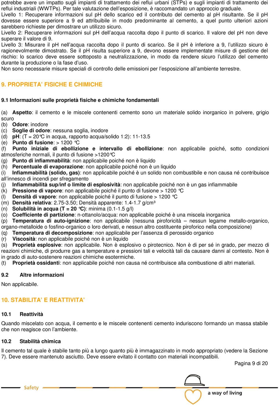 Se il ph dvesse essere superire a 9 ed attribuibile in md predminante al cement, a quel punt ulteriri azini sarebber richieste per dimstrare un utilizz sicur.