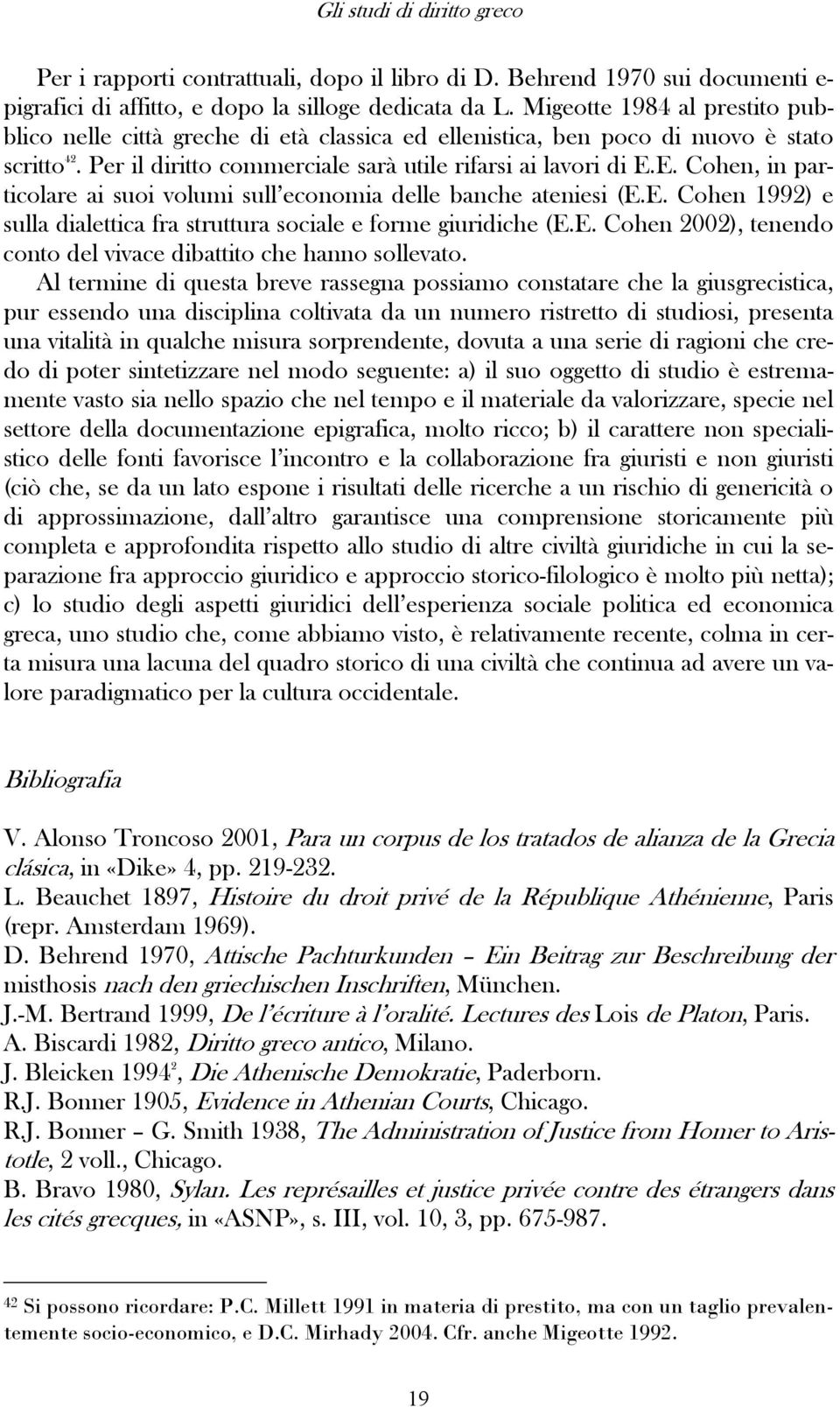 E. Cohen, in particolare ai suoi volumi sull economia delle banche ateniesi (E.E. Cohen 1992) e sulla dialettica fra struttura sociale e forme giuridiche (E.E. Cohen 2002), tenendo conto del vivace dibattito che hanno sollevato.