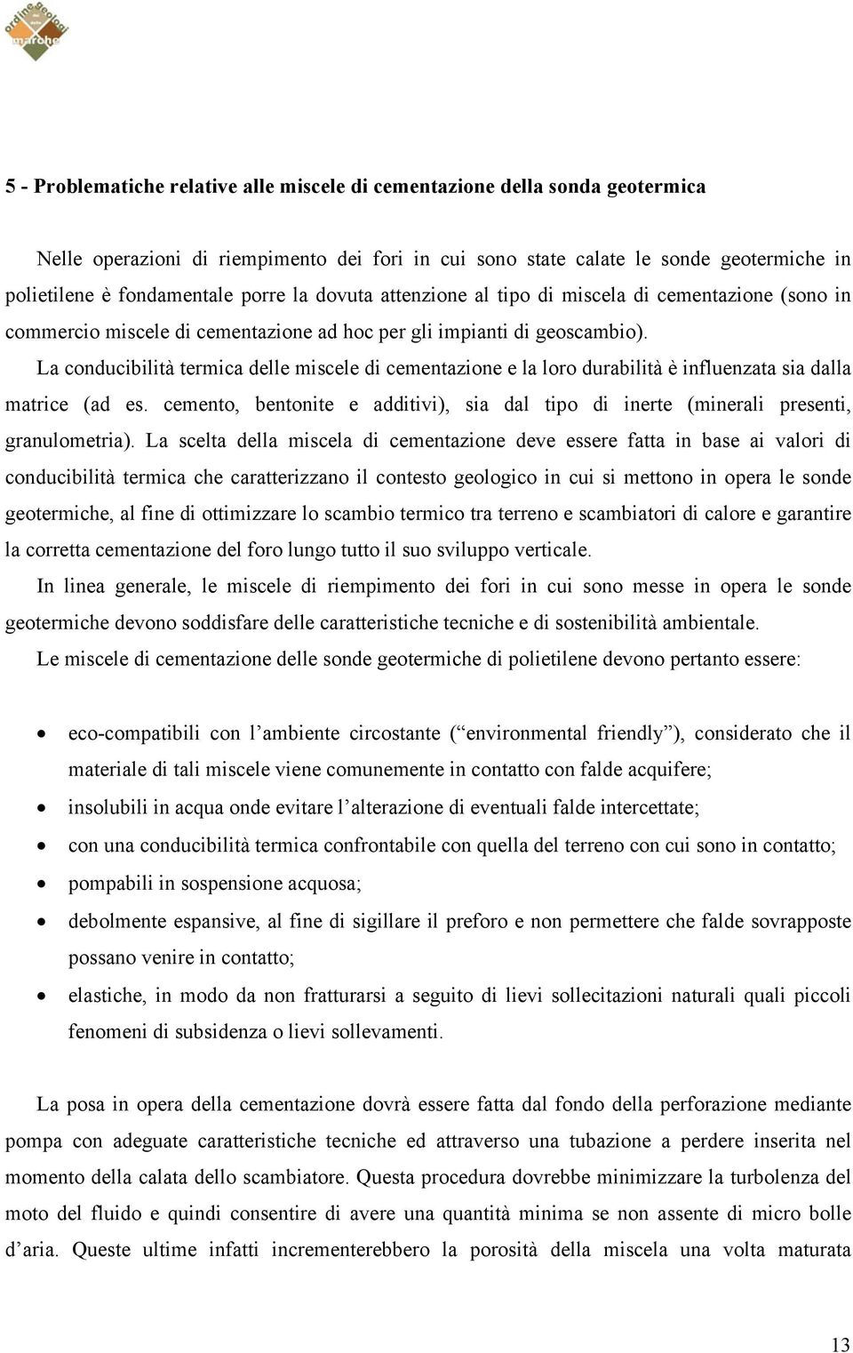 La conducibilità termica delle miscele di cementazione e la loro durabilità è influenzata sia dalla matrice (ad es.