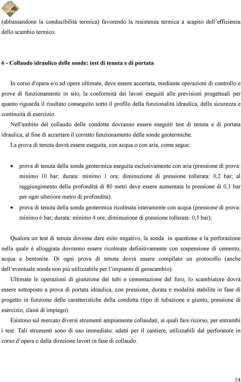 conformità dei lavori eseguiti alle previsioni progettuali per quanto riguarda il risultato conseguito sotto il profilo della funzionalità idraulica, della sicurezza e continuità di esercizio.