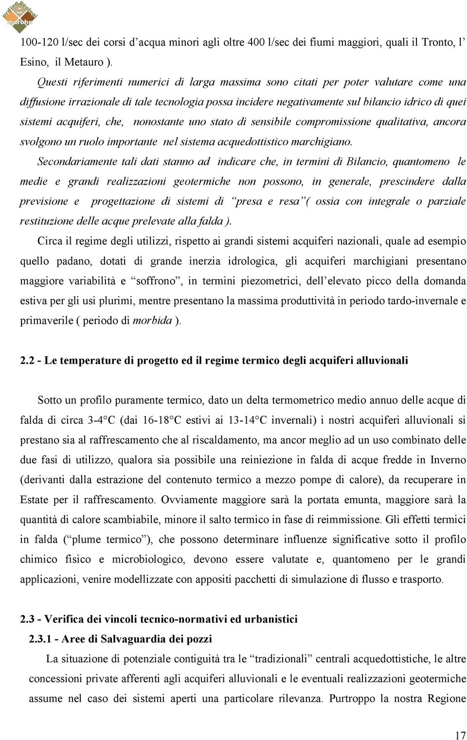 acquiferi, che, nonostante uno stato di sensibile compromissione qualitativa, ancora svolgono un ruolo importante nel sistema acquedottistico marchigiano.