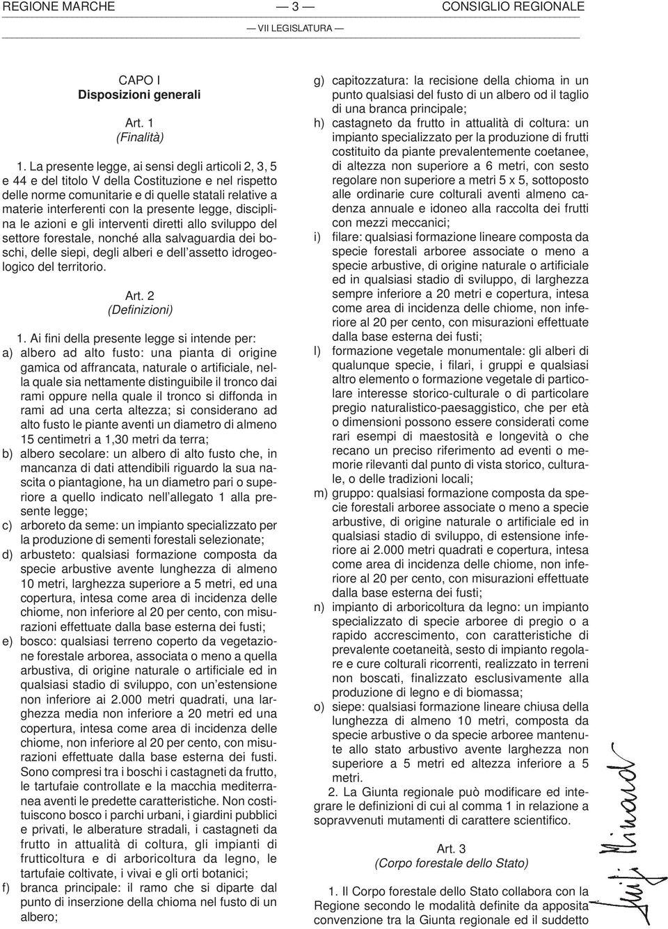 legge, disciplina le azioni e gli interventi diretti allo sviluppo del settore forestale, nonché alla salvaguardia dei boschi, delle siepi, degli alberi e dell assetto idrogeologico del territorio.