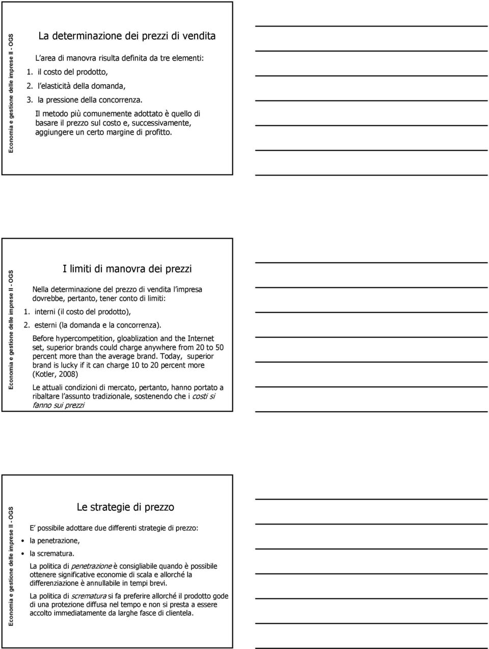 I limiti di manovra dei prezzi Nella determinazione del prezzo di vendita l impresa dovrebbe, pertanto, tener conto di limiti: 1. interni (il costo del prodotto), 2.