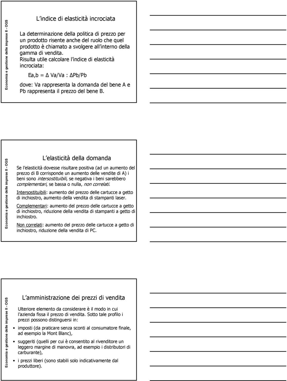 L elasticità della domanda Se l elasticità dovesse risultare positiva (ad un aumento del prezzo di B corrisponde un aumento delle vendite di A) i beni sono intersostituibili, se negativa i beni