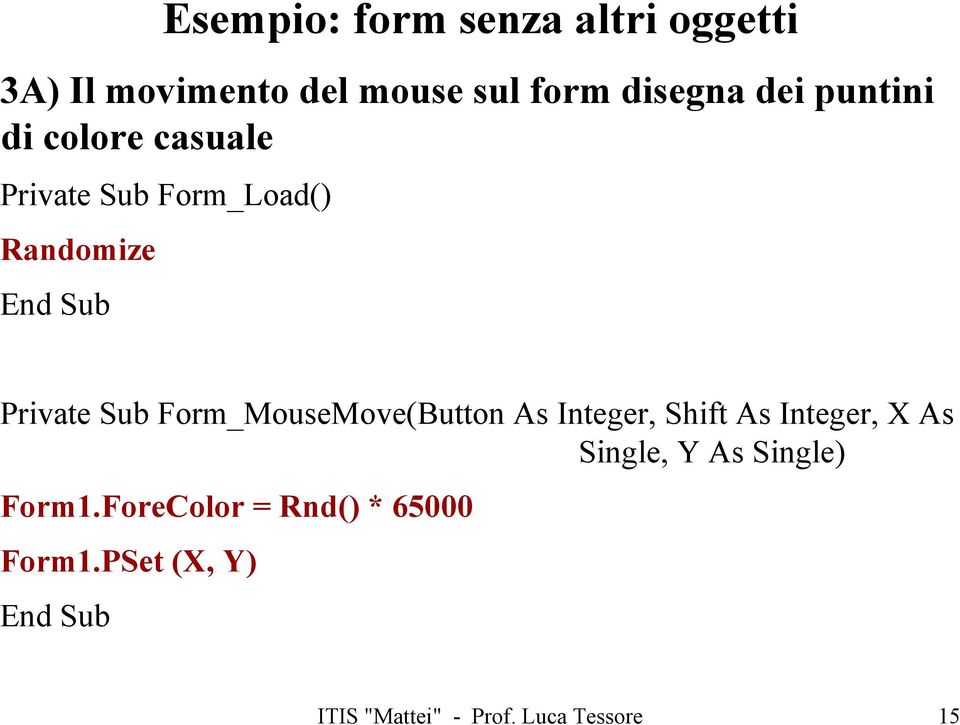 Form_MouseMove(Button As Integer, Shift As Integer, X As Single, Y As Single)