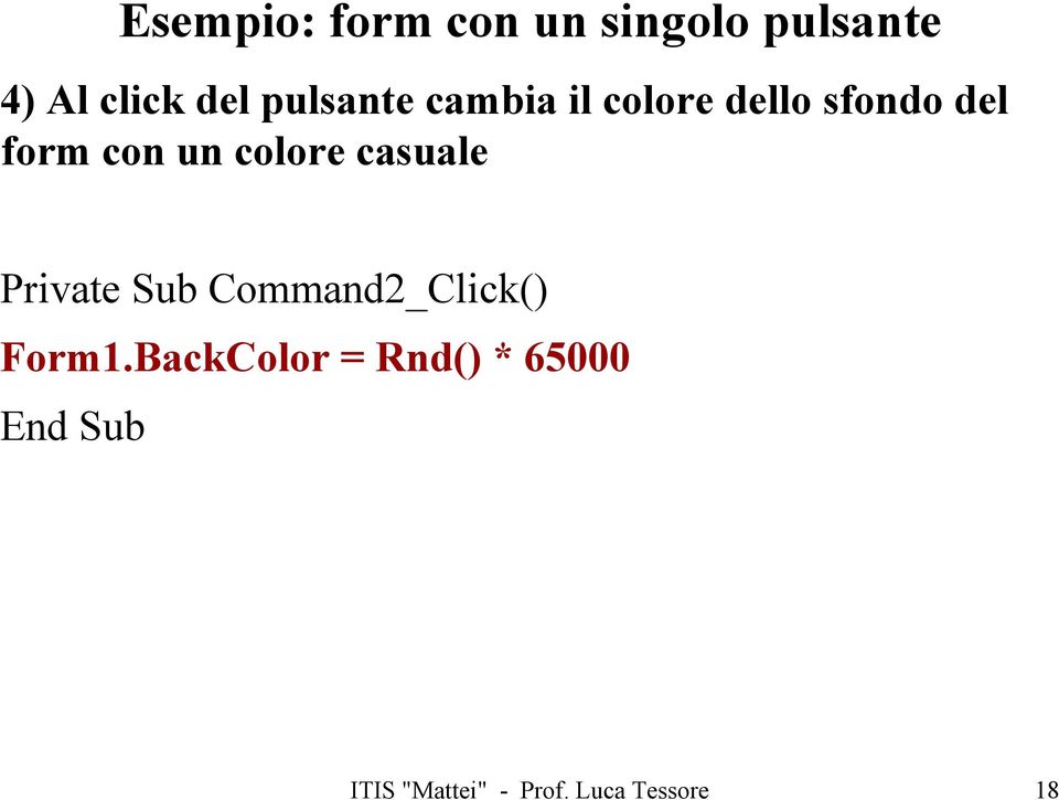 colore casuale Private Sub Command2_Click() Form1.