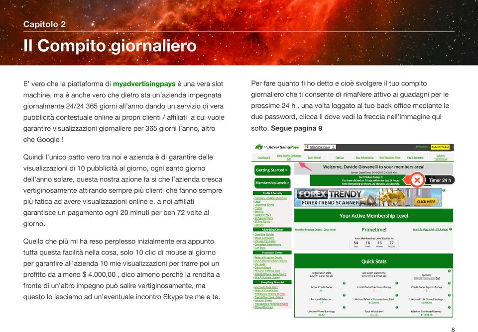 mediante le pubblicità contestuale online ai propri clienti / aﬃliati a cui vuole due password, clicca li dove vedi la freccia nell immagine qui garantire visualizzazioni giornaliere per 365 giorni l