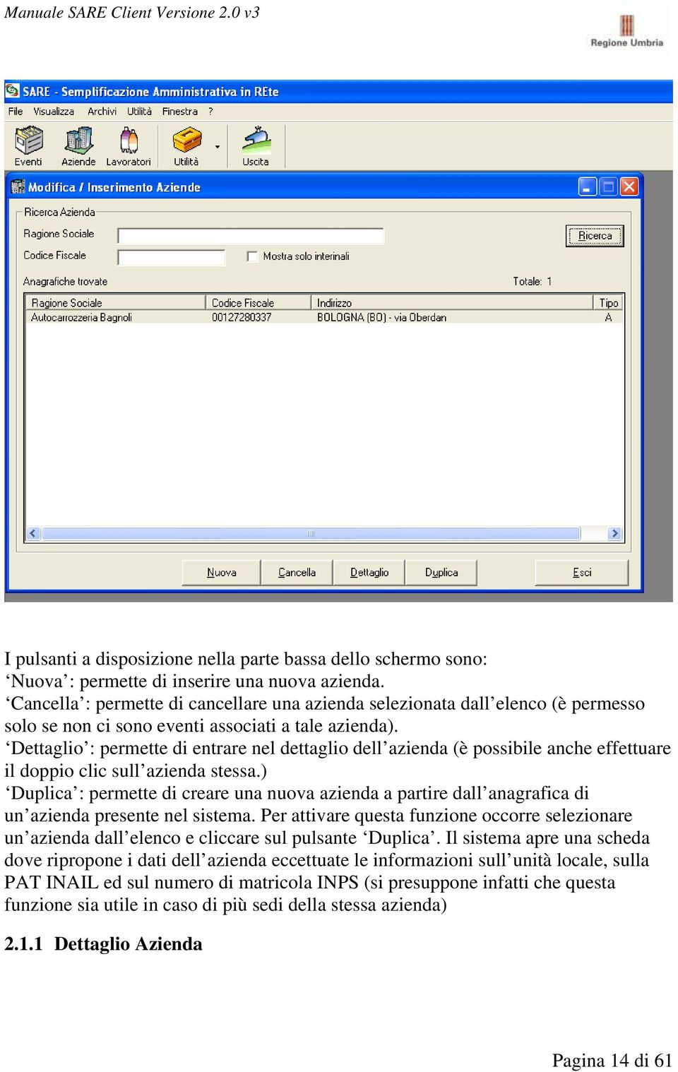 Dettaglio : permette di entrare nel dettaglio dell azienda (è possibile anche effettuare il doppio clic sull azienda stessa.