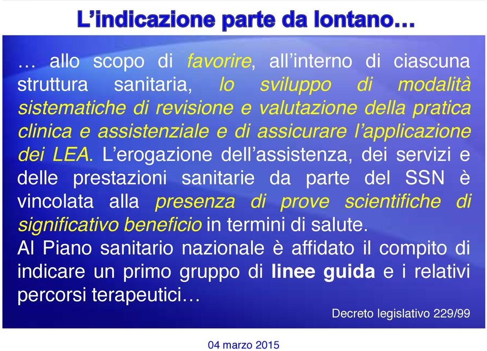 L erogazione dell assistenza, dei servizi e delle prestazioni sanitarie da parte del SSN è vincolata alla presenza di prove scientifiche