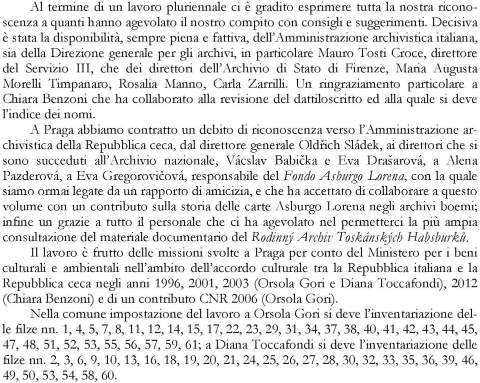 Servizio III, che dei direttori dell Archivio di Stato di Firenze, Maria Augusta Morelli Timpanaro, Rosalia Manno, Carla Zarrilli.