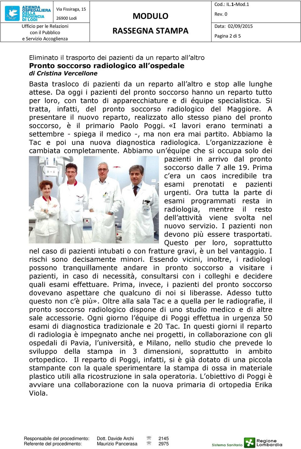 Si tratta, infatti, del pronto soccorso radiologico del Maggiore. A presentare il nuovo reparto, realizzato allo stesso piano del pronto soccorso, è il primario Paolo Poggi.