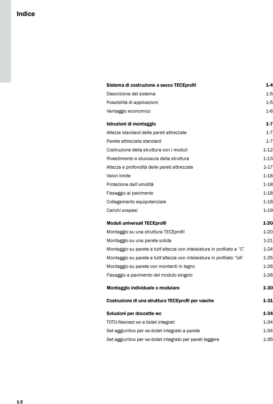 limite 1-18 Protezione dall umidità 1-18 Fissaggio al pavimento 1-18 Collegamento equipotenziale 1-18 Carichi sospesi 1-19 Moduli universali TECEprofil 1-20 Montaggio su una struttura TECEprofil 1-20