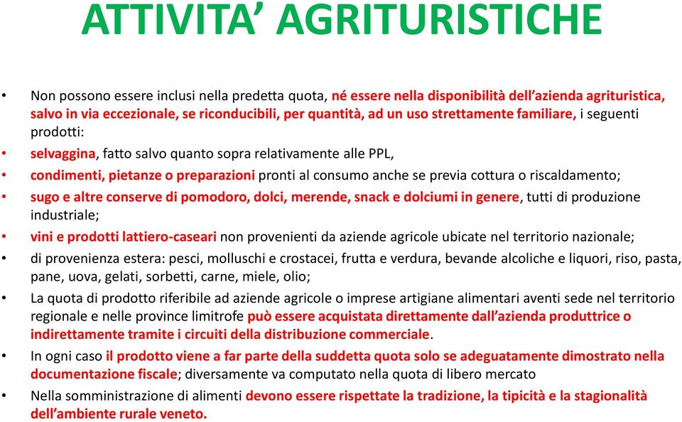 riscaldamento; sugo e altre conserve di pomodoro, dolci, merende, snack e dolciumi in genere, tutti di produzione industriale; vini e prodotti lattiero-caseari non provenienti da aziende agricole