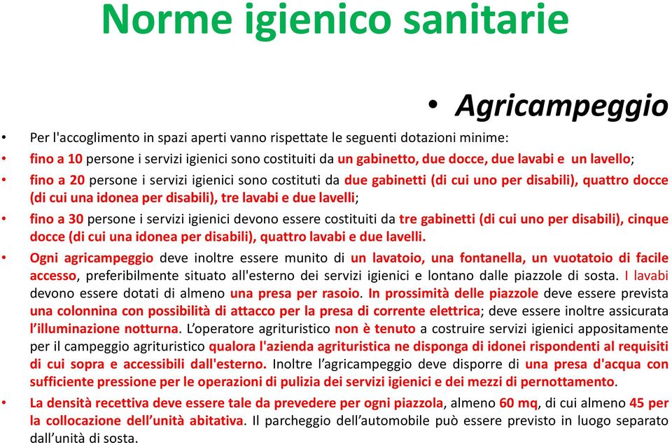 lavelli; fino a 30 persone i servizi igienici devono essere costituiti da tre gabinetti (di cui uno per disabili), cinque docce (di cui una idonea per disabili), quattro lavabi e due lavelli.