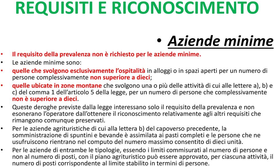 che svolgono una o più delle attività di cui alle lettere a), b) e c) del comma 1 dell articolo 5 della legge, per un numero di persone che complessivamente non è superiore a dieci.