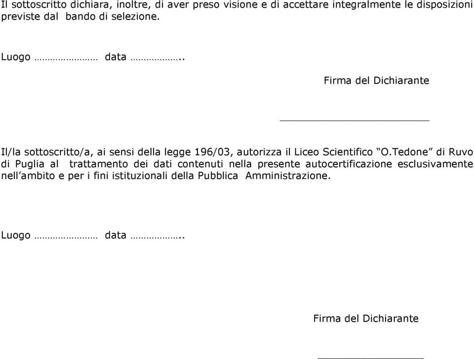 . Firma del Dichiarante Il/la sottoscritto/a, ai sensi della legge 196/03, autorizza il Liceo Scientifico O.