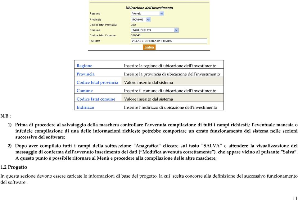 : 1) Prima di procedere al salvataggio della maschera controllare l avvenuta compilazione di tutti i campi richiesti,: l eventuale mancata o infedele compilazione di una delle informazioni richieste