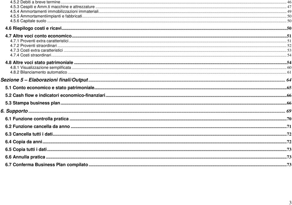 .. 54 4.8 Altre voci stato patrimoniale...54 4.8.1 Visualizzazione semplificata... 60 4.8.2 Bilanciamento automatico... 61 Sezione 5 Elaborazioni finali/output... 64 5.