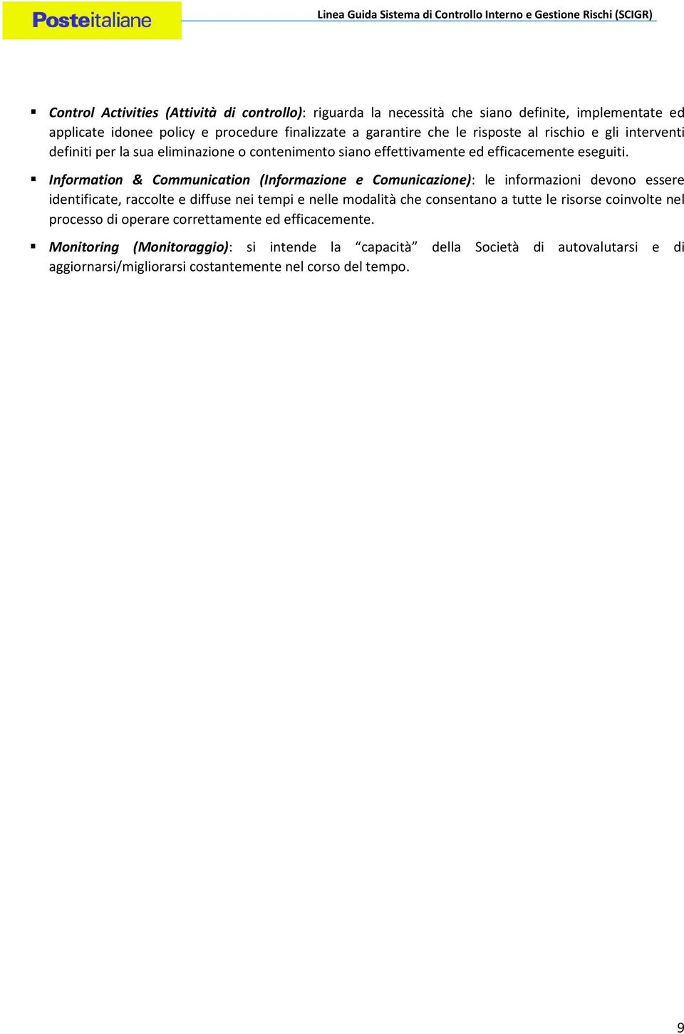 Information & Communication (Informazione e Comunicazione): le informazioni devono essere identificate, raccolte e diffuse nei tempi e nelle modalità che consentano a tutte