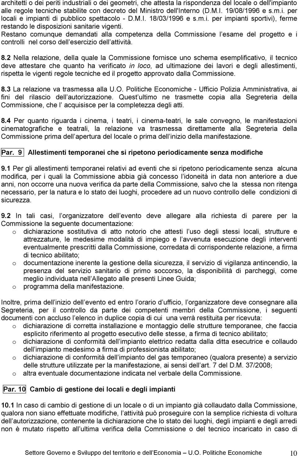 Restano comunque demandati alla competenza della Commissione l esame del progetto e i controlli nel corso dell esercizio dell attività. 8.