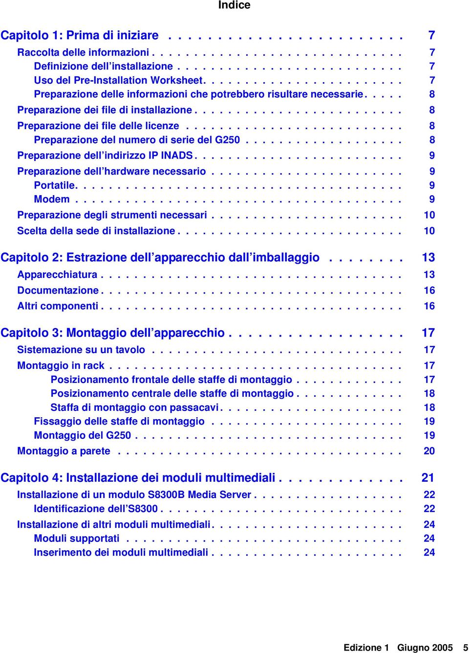 ......................... 8 Preparazione del numero di serie del G250................... 8 Preparazione dell indirizzo IP INADS......................... 9 Preparazione dell hardware necessario.