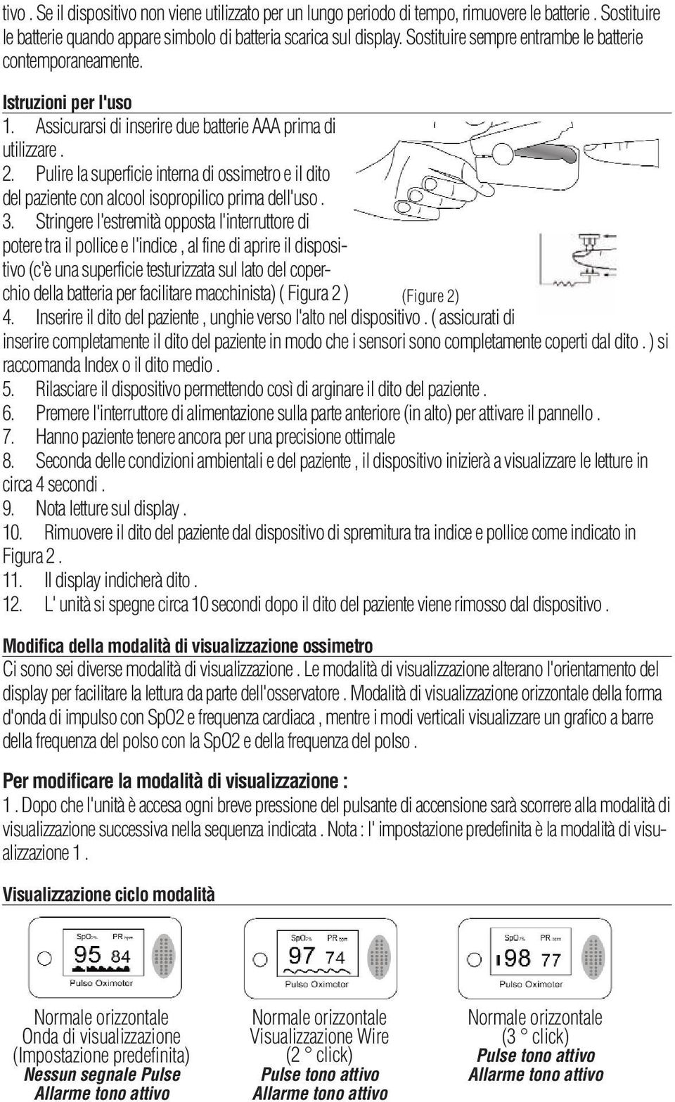 Pulire la superficie interna di ossimetro e il dito del paziente con alcool isopropilico prima dell'uso. 3.