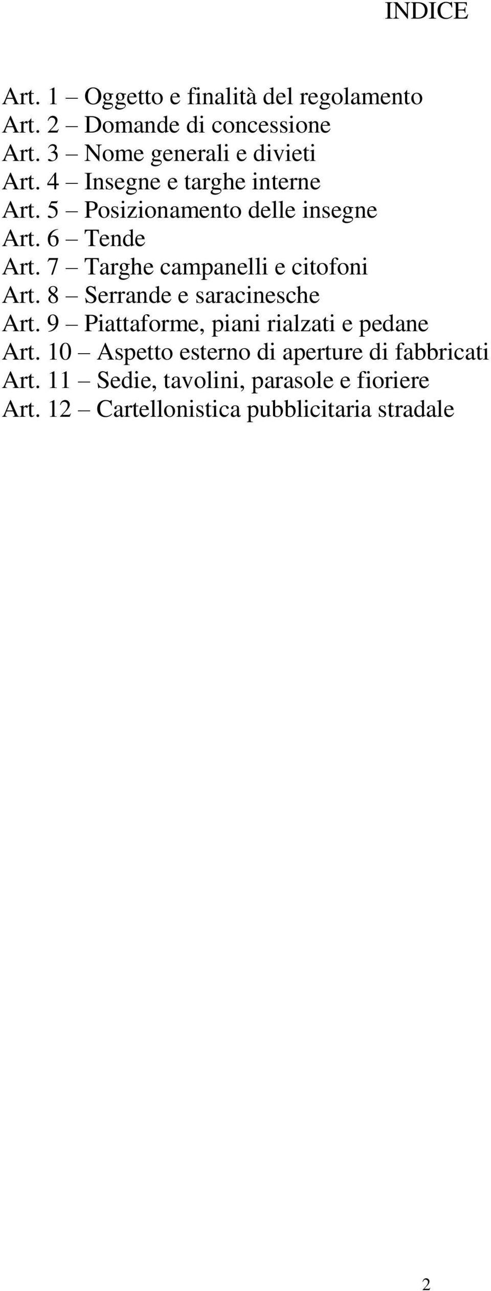 7 Targhe campanelli e citofoni Art. 8 Serrande e saracinesche Art. 9 Piattaforme, piani rialzati e pedane Art.