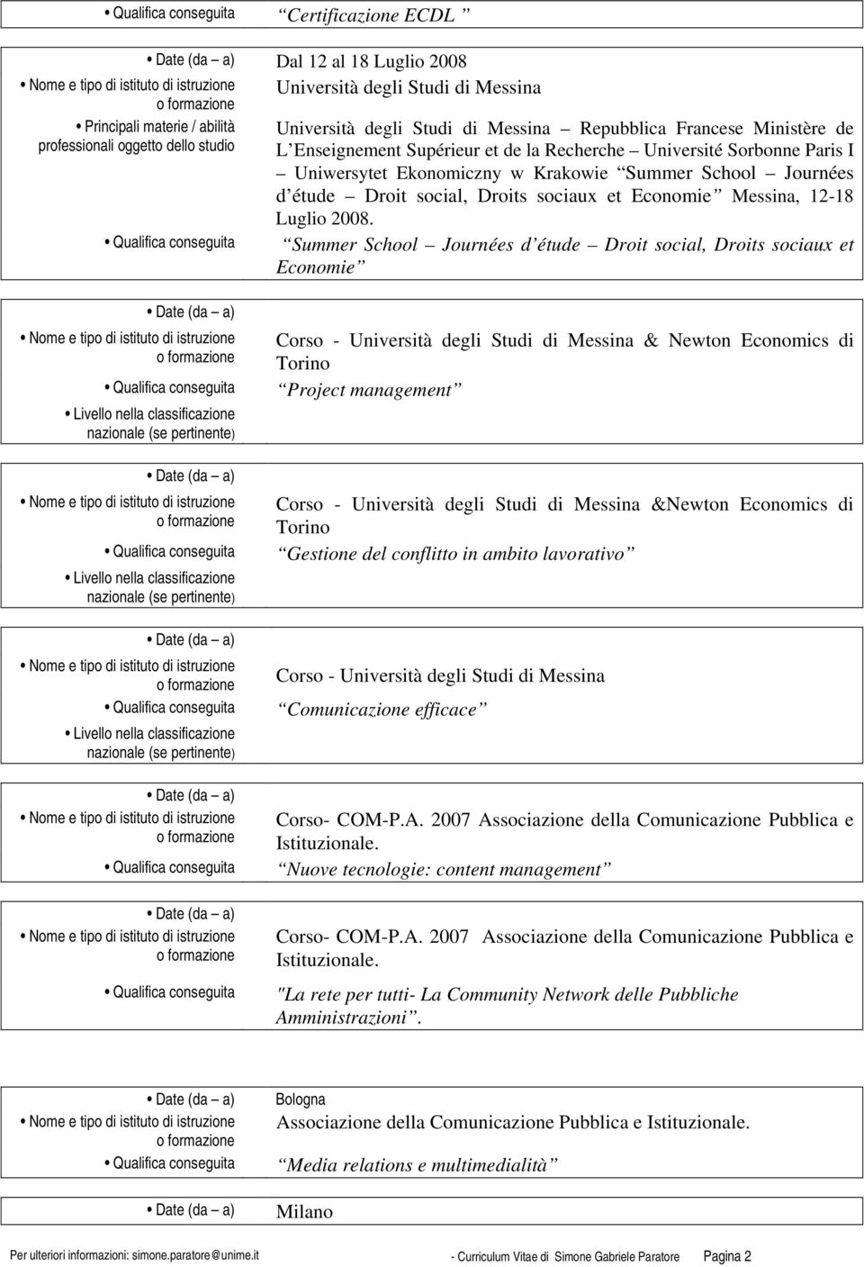 Summer School Journées d étude Droit social, Droits sociaux et Economie Corso - & Newton Economics di Torino Project management Corso - &Newton Economics di Torino Gestione del conflitto in ambito