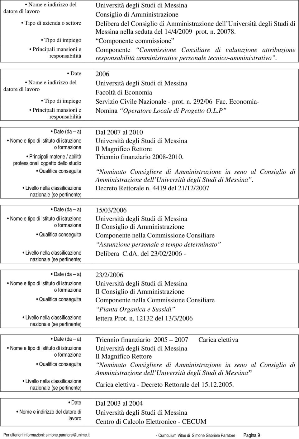 292/06 Fac. Economia- Nomina Operatore Locale di Progetto O.L.P Dal 2007 al 2010 Il Magnifico Rettore Principali materie / abilità Triennio finanziario 2008-2010.