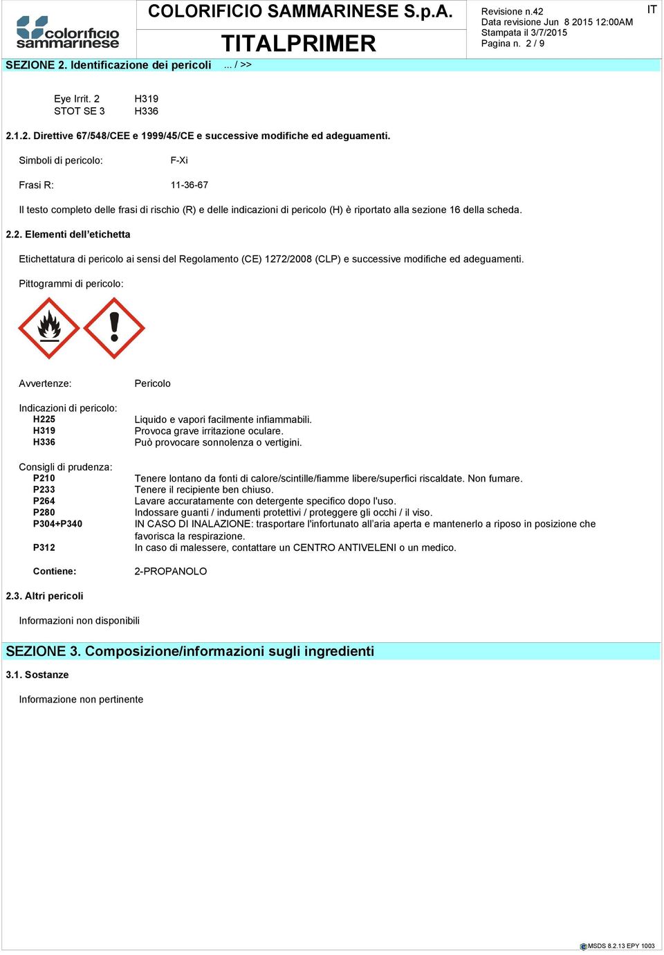 2. Elementi dell etichetta Etichettatura di pericolo ai sensi del Regolamento (CE) 1272/2008 (CLP) e successive modifiche ed adeguamenti.
