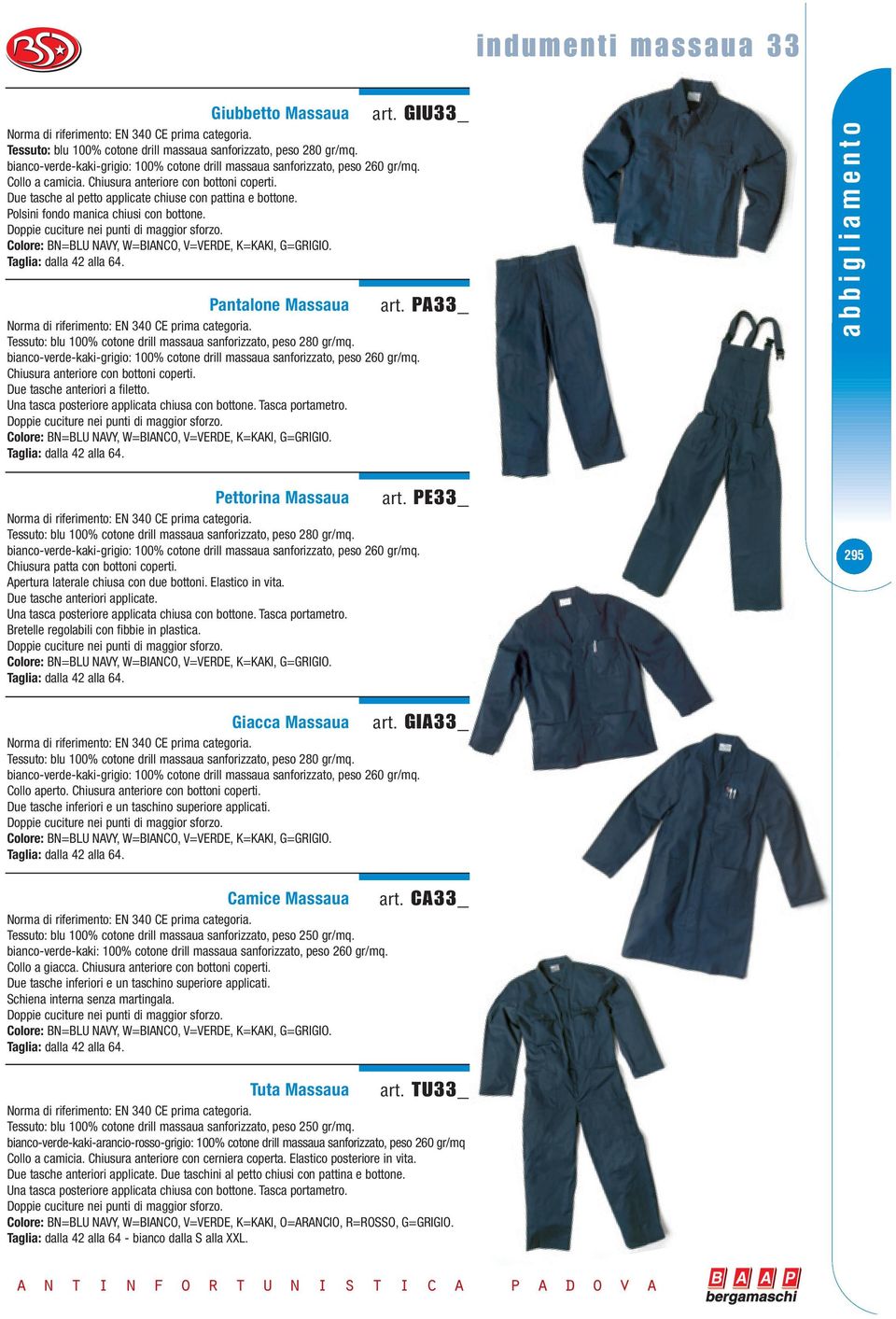 Polsini fondo manica chiusi con bottone. Doppie cuciture nei punti di maggior sforzo. Colore: BN=BLU NAVY, W=BIANCO, V=VERDE, K=KAKI, G=GRIGIO. Taglia: dalla 42 alla 64. Pantalone Massaua art.