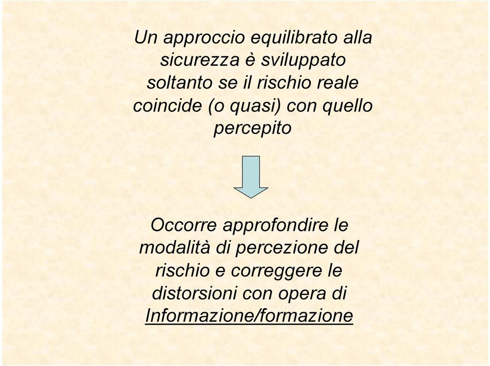 Occorre approfondire le modalità di percezione del rischio e