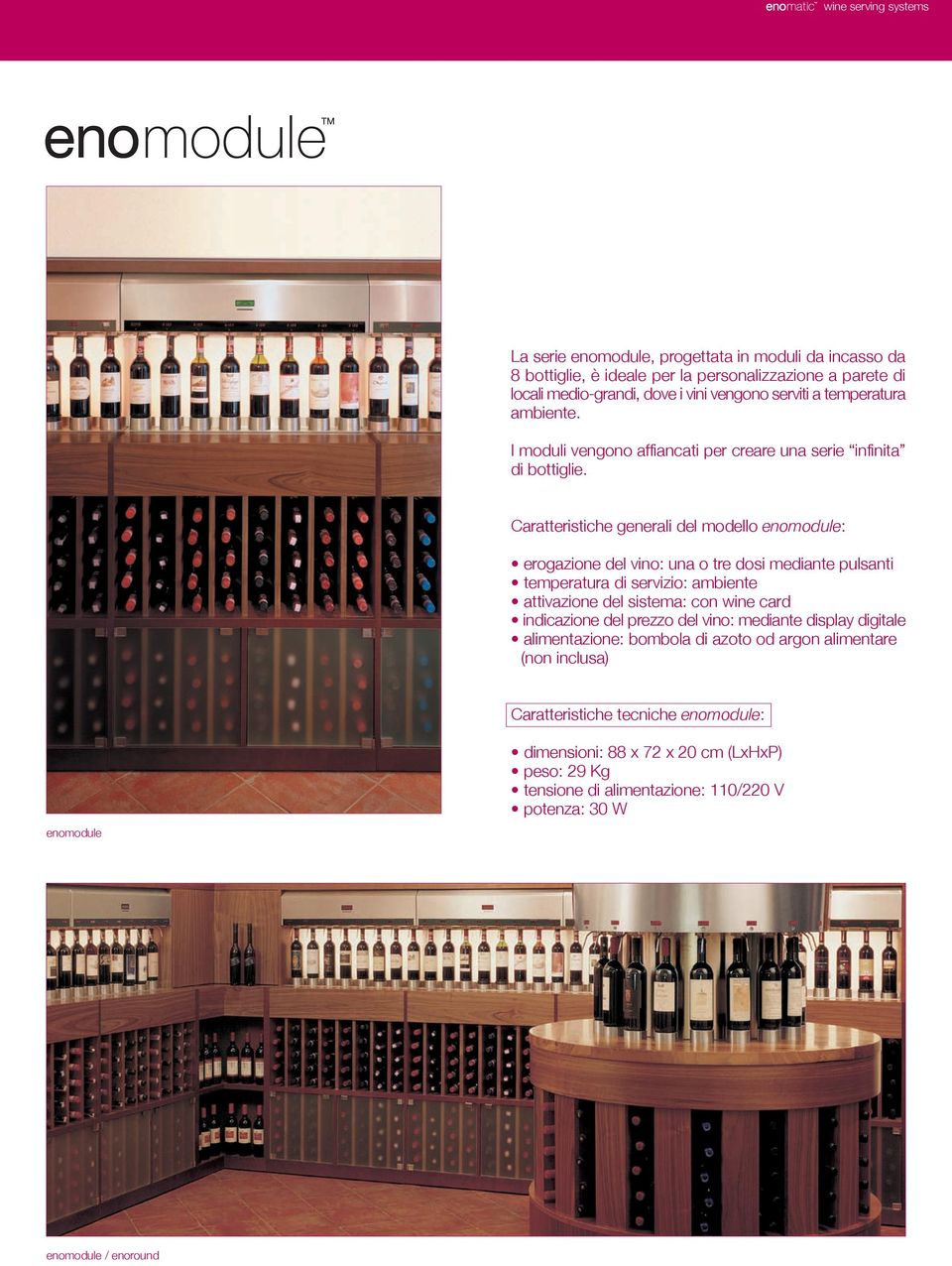 Caratteristiche generali del modello enomodule: temperatura di servizio: ambiente attivazione del sistema: con wine card Caratteristiche