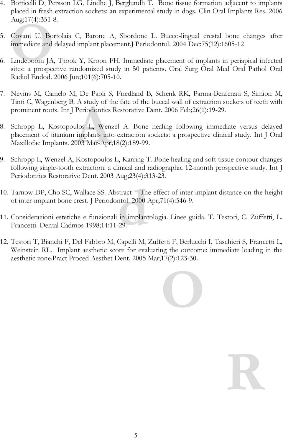 Immeiate placement of implants in periapical infecte sites: a prospective ranomize stuy in 50 patients. ral Surg ral Me ral Pathol ral aiol Eno. 2006 Jun;101(6):705-10. 7.