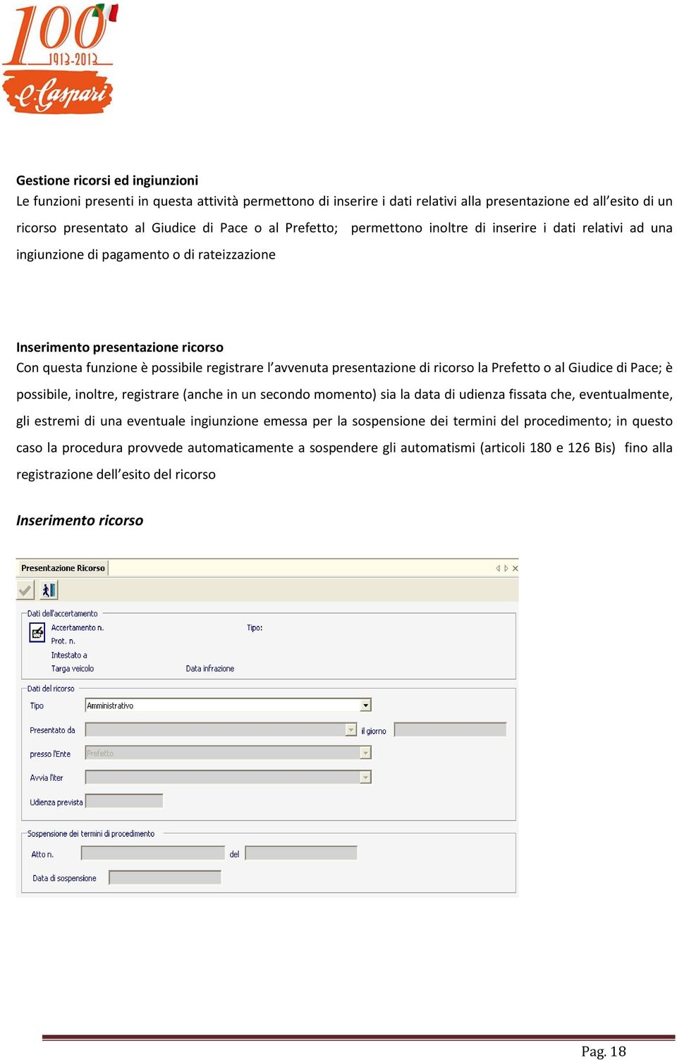 presentazione di ricorso la Prefetto o al Giudice di Pace; è possibile, inoltre, registrare (anche in un secondo momento) sia la data di udienza fissata che, eventualmente, gli estremi di una