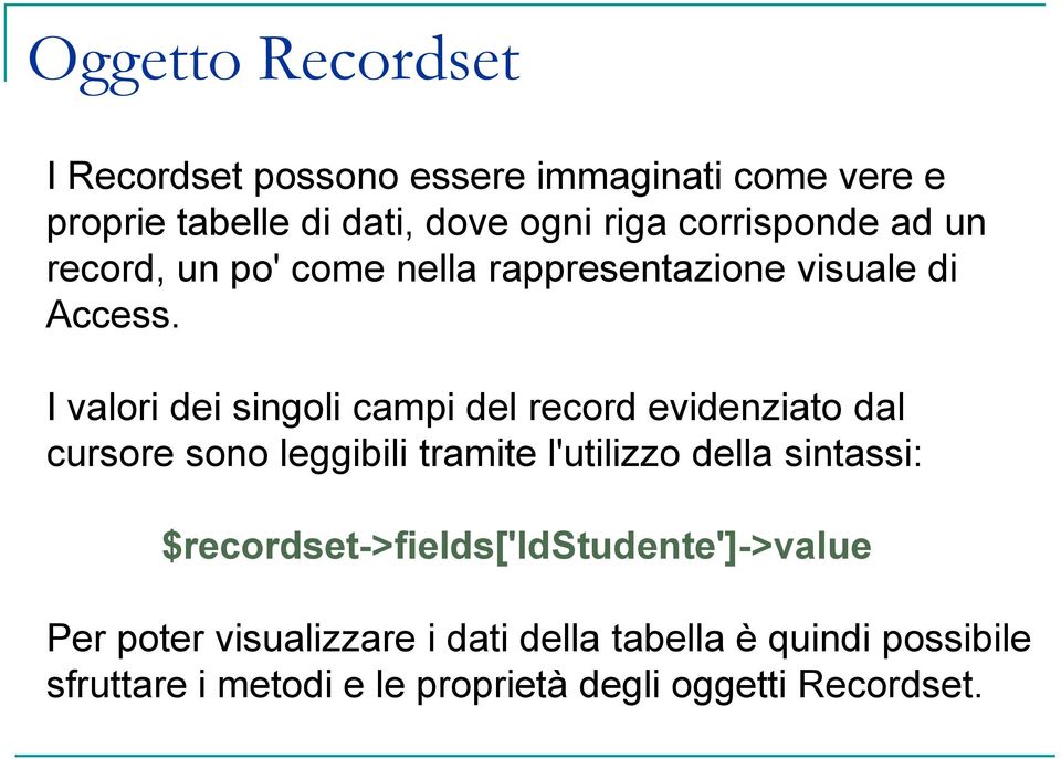 I valori dei singoli campi del record evidenziato dal cursore sono leggibili tramite l'utilizzo della sintassi: