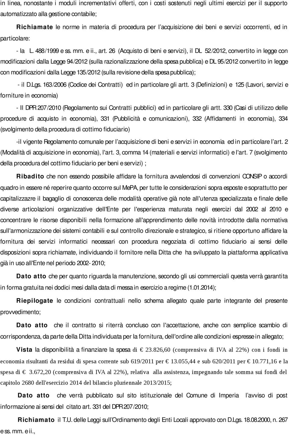 26 (Acquisto di beni e servizi), il DL 52/2012, convertito in legge con modificazioni dalla Legge 94/2012 (sulla razionalizzazione della spesa pubblica) e DL 95/2012 convertito in legge con