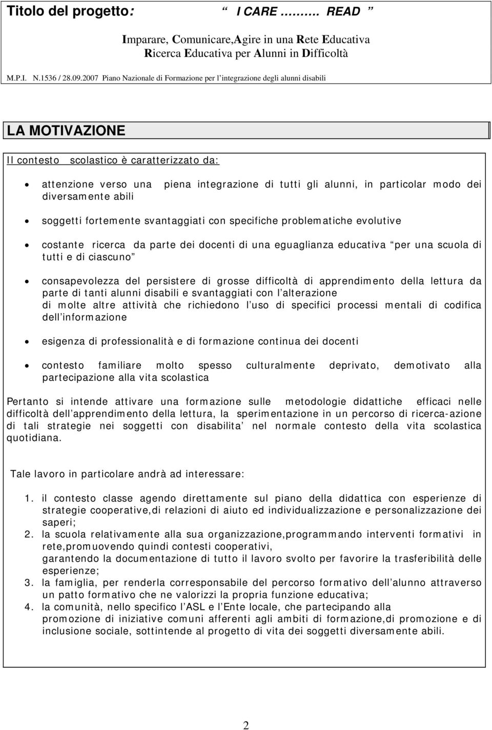 particolar modo dei diversamente abili soggetti fortemente svantaggiati con specifiche problematiche evolutive costante ricerca da parte dei docenti di una eguaglianza educativa per una scuola di